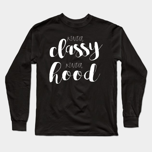 Kinda Classy, Kinda Hood Long Sleeve T-Shirt by gatherandgrace